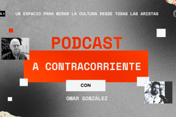 Podcast “A contracorriente”: ¿Para qué sirve la cultura? (capítulo 3)