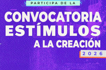 Creadores y gestores culturales ya pueden participar en la Convocatoria de Estímulos 2026
